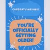 Congratulations, you're officially older!