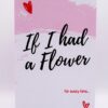 Pink card with "If I had a flower" text.