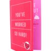 Red and pink card with "You've worked so hard!"